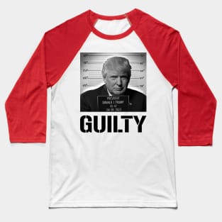 TRUMP GUILTY Baseball T-Shirt